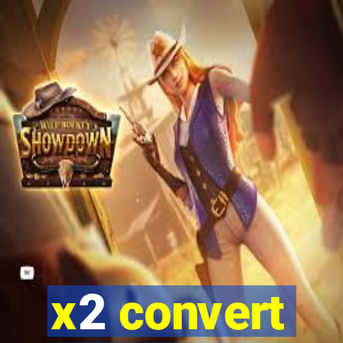 x2 convert